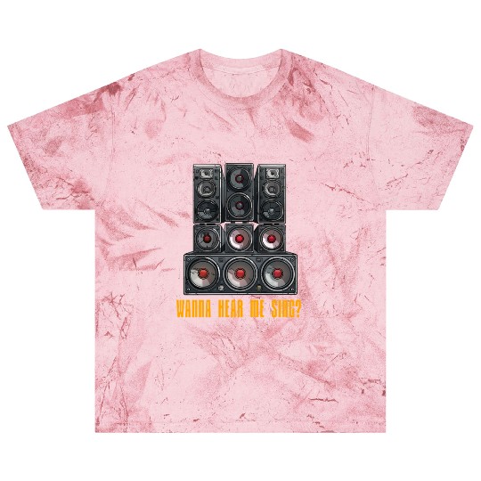 Wanna Hear Me Sing Speaker Blast T Shirts