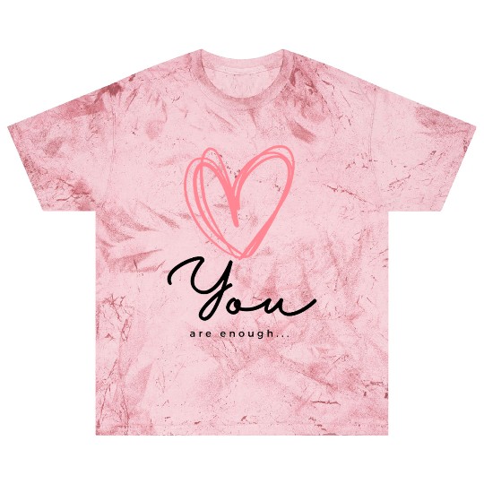 You Are Enough - Self Love Heart Design Blast T Shirts
