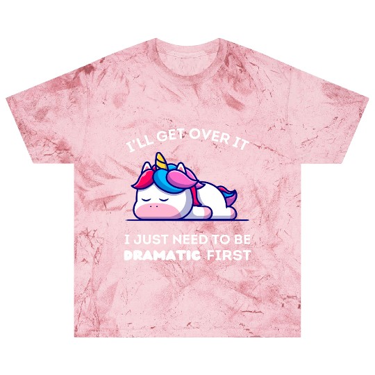 I'll Get Over It I Just Need to Be Dramatic First. Blast T Shirts