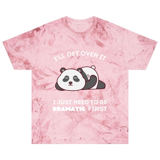 I'll Get Over It I Just Need to Be Dramatic First Blast T Shirts