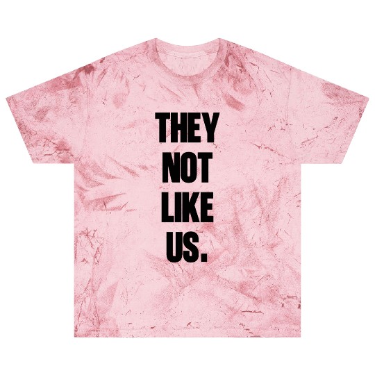 They not like us kendrick Funny Sarcasm, Offensive Blast T Shirts