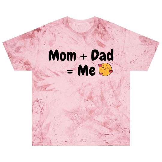“Mom + Dad = Me” Blast T Shirts