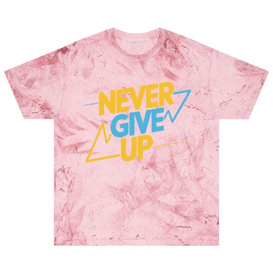 Never Give Up Motivational Typography Blast T Shirts
