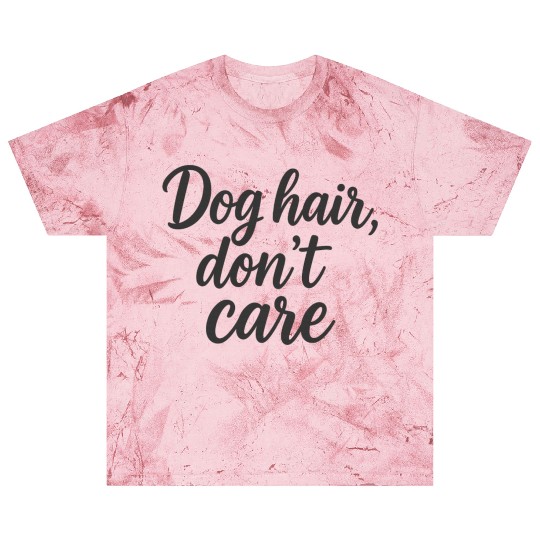 Humorous Dog Hair Don't Care Quote Blast T Shirts