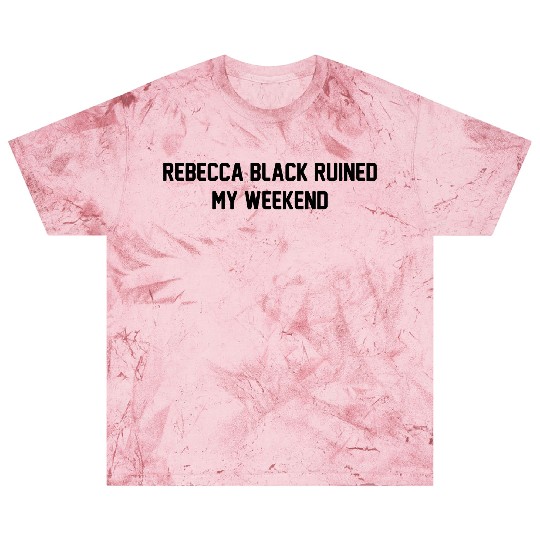 Rebecca Black Ruined My Weekend Blast T Shirts