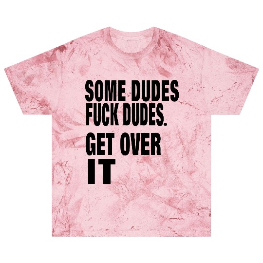 SOME DUDES FUCK DUDES. GET OVER IT Blast T Shirts