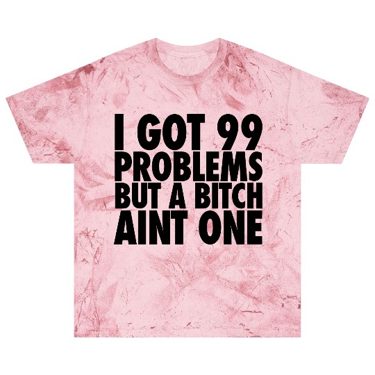 I Got 99 Problems But A Bitch Aint One Blast T Shirts