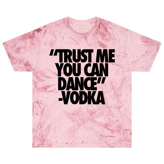 Trust Me You Can Dance Vodka Blast T Shirts