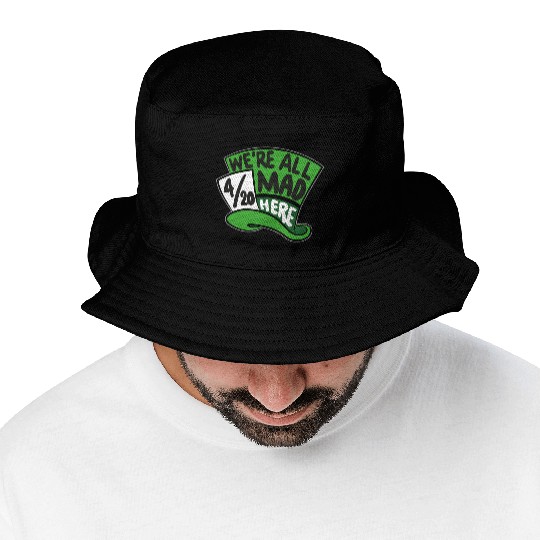 We Are all Mad 420 Here mad hatter Bucket Hats