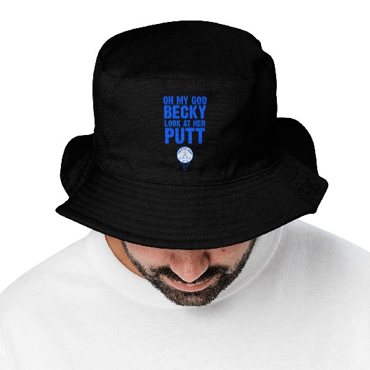 Oh My God Becky Look At Her Putt Driller Golf Bucket Hats