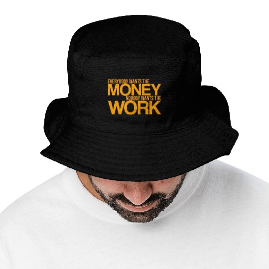 Everybody Wants The Money Nobody Wants The Work 3 Bucket Hats