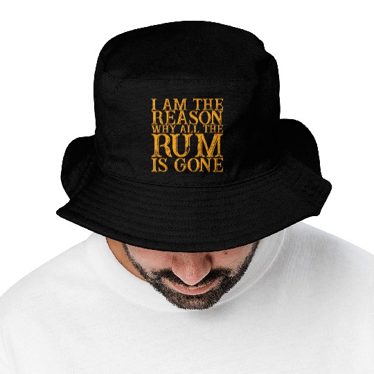 I Am The Reason Why All The Rum Is Gone 3 Bucket Hats