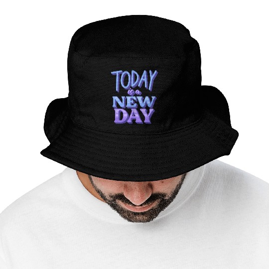 Today is a new day Bucket Hats