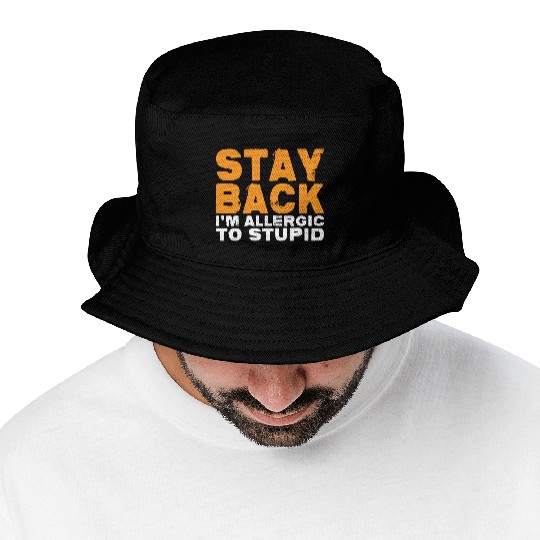Stay Back, I'm Allergic To Stupid 14 Bucket Hats