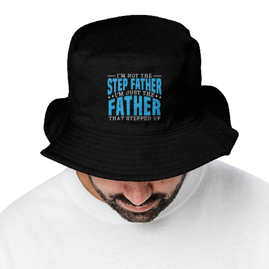 I'm Just The Father That Stepped Up Fathers Day Bucket Hats