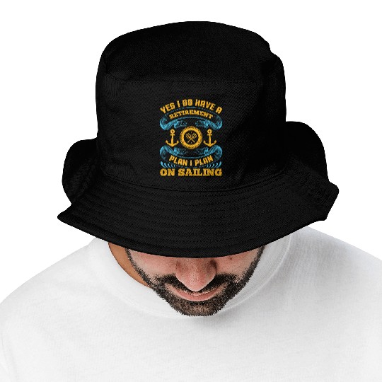 Yes I Do Have A Retirement Plan I Plan On Sailing Bucket Hats