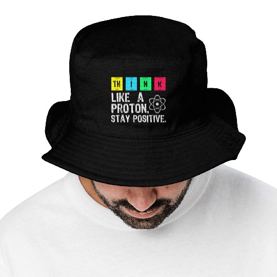 think like a proton stay positive funny science t Bucket Hats