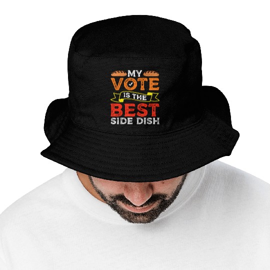 My Vote Is The Best Side Dish Bread Baker Voter Bucket Hats