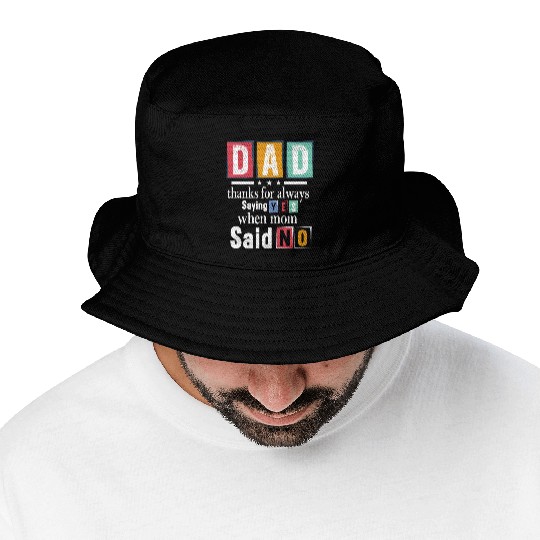 Funny Dad Quote - Thanks for Saying Yes Design Bucket Hats