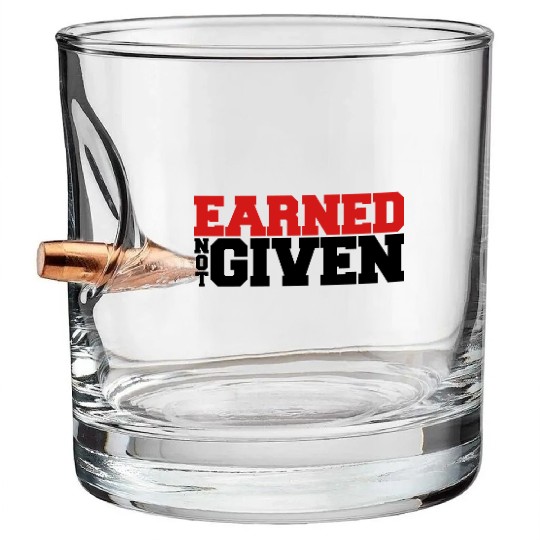 Earned Not Given Bullet Whiskey Glasses