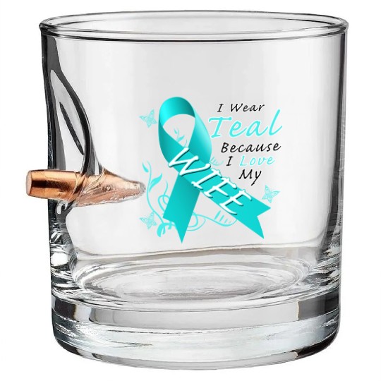 Ovarian Cancer I Wear Teal Because I Love My Wife Bullet Whiskey Glasses