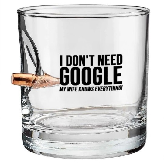 I Dont Need Google My Wife Knows Everything Bullet Whiskey Glasses