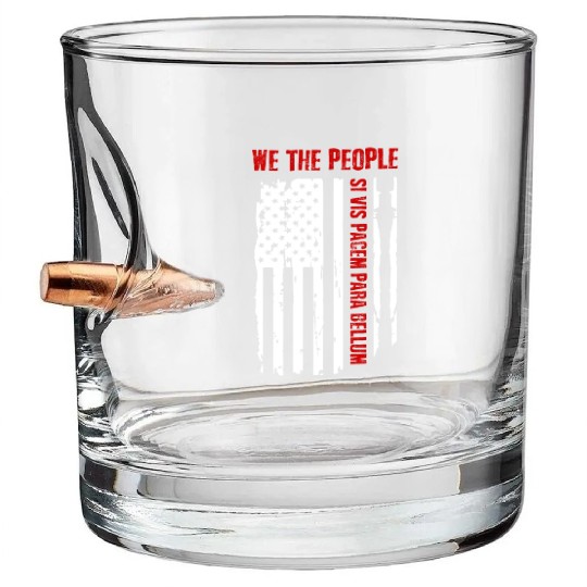We The People Si Vis Pacem Para Bellum Bullet Whiskey Glasses