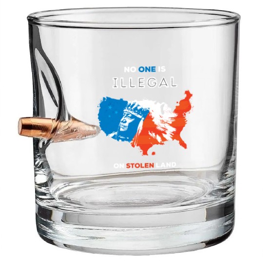 No One Is Illegal on Stolen Land Bullet Whiskey Glasses