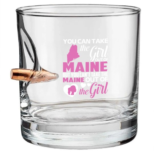 you can take the girl out of maine but you cant ta Bullet Whiskey Glasses
