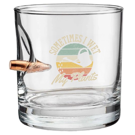 Sometimes I Wet My Plants Gardening Gardener Gift Bullet Whiskey Glasses