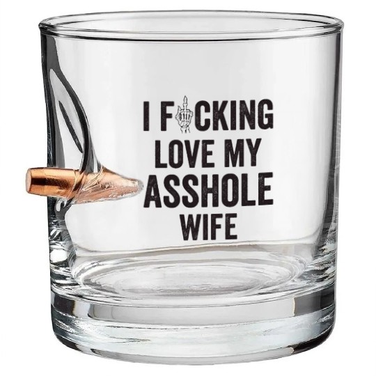 I Fucking Love My Asshole Wife Bullet Whiskey Glasses