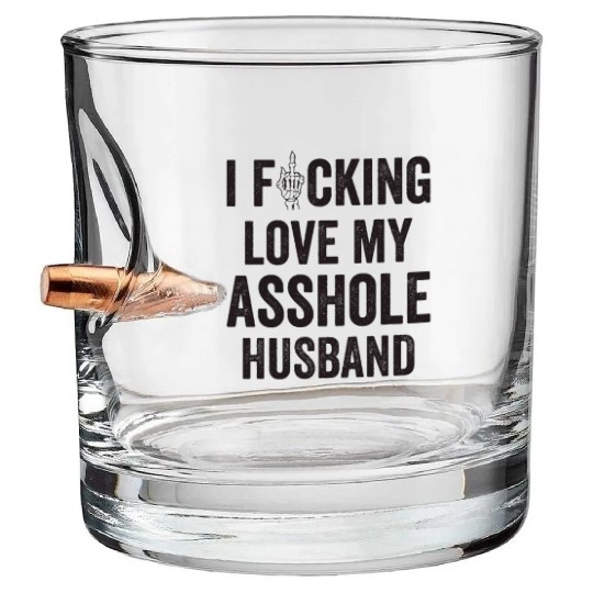 I Fucking Love My Asshole Husband Bullet Whiskey Glasses