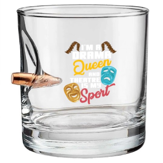 I'm A Drama Queen And Theatre Is My Sport Theater Bullet Whiskey Glasses