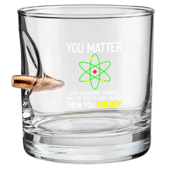 You Matter You Energy Funny Bullet Whiskey Glasses