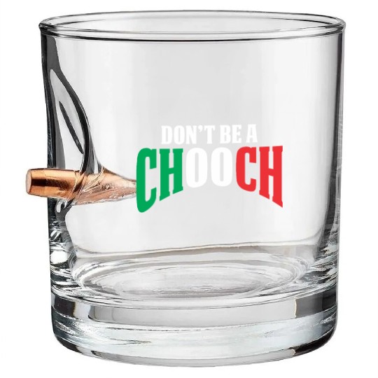 Don't Be A Chooch Funny Italian Dad Fathers Day Bullet Whiskey Glasses