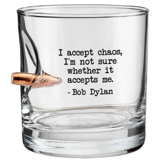 Bob Dylan I Accept Chaos Whether It Accept Me Gift Bullet Whiskey Glasses
