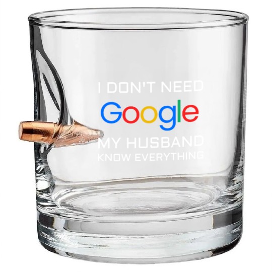 I don t need google my husband know everything Bullet Whiskey Glasses