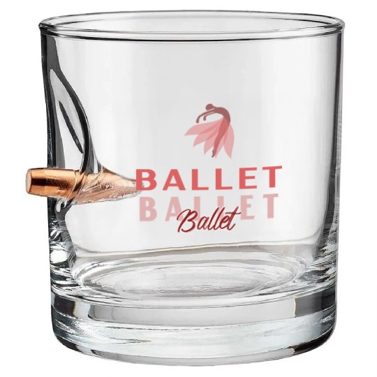 Ballet Ballet Ballet Bullet Whiskey Glasses