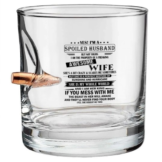 Yes I am A Spoiled Husband Awesome wife Bullet Whiskey Glasses