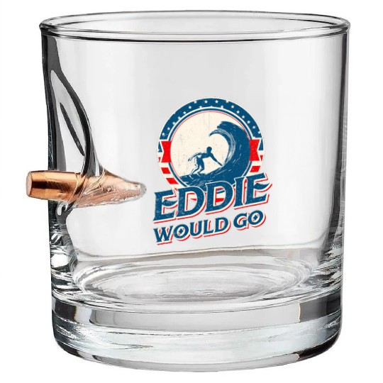 Eddie would go Bullet Whiskey Glasses