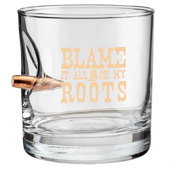 Blame It All On My Roots Bullet Whiskey Glasses