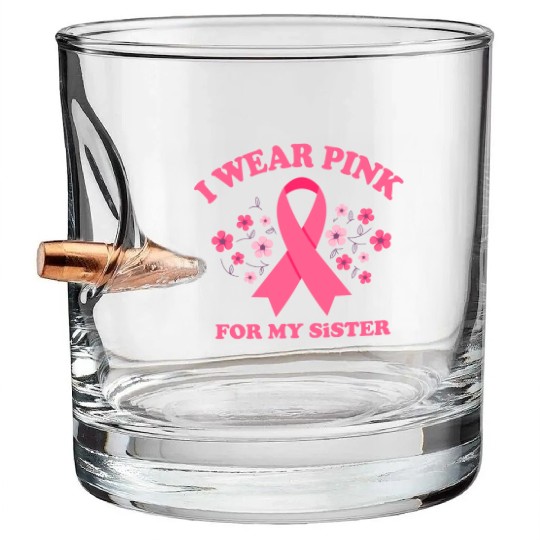 I Wear Pink For My Sister Breast Cancer Awareness Bullet Whiskey Glasses
