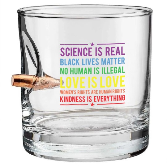 Kindness is EVERYTHING Science is Real Bullet Whiskey Glasses