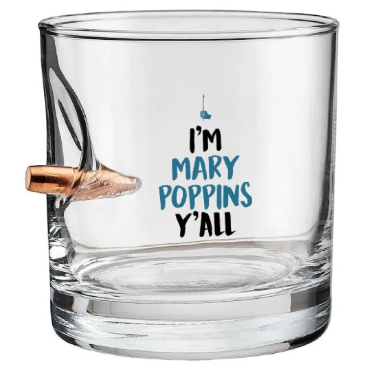 I am Mary Poppins Y all Bullet Whiskey Glasses