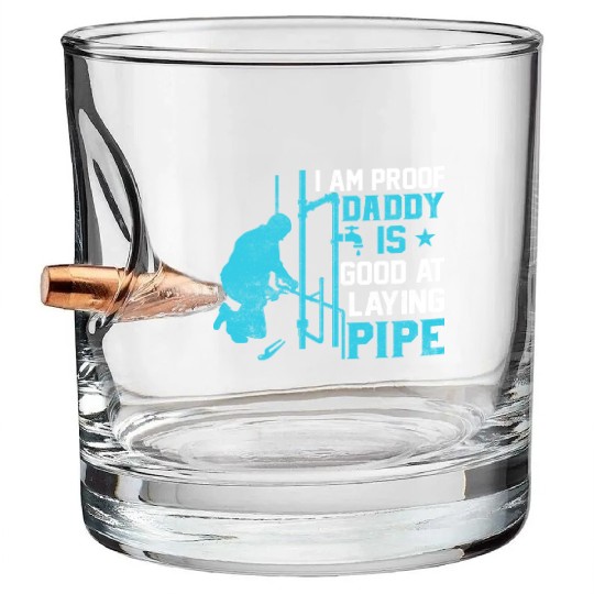 I am Proof Daddy is Good at Laying Pipe Bullet Whiskey Glasses