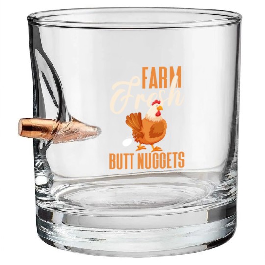 Farm Fresh Butt Nuggets, Chicken Bullet Whiskey Glasses