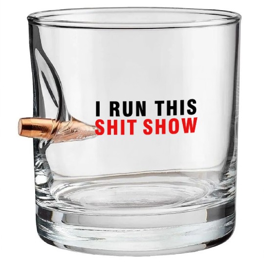 I RUN THIS SHIT SHOW Bullet Whiskey Glasses