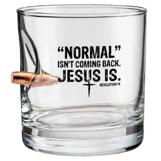 Normal Isn't Coming Back Jesus Is Bullet Whiskey Glasses