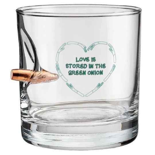 love is store in the green onion Bullet Whiskey Glasses