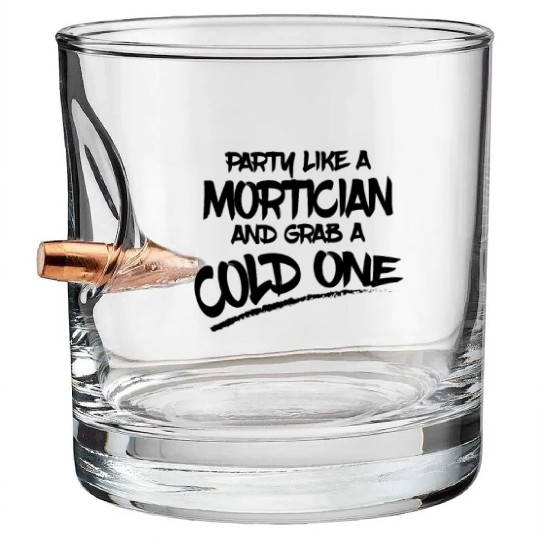 Mortician Gifts Party Like a Mortician and Grab a Bullet Whiskey Glasses